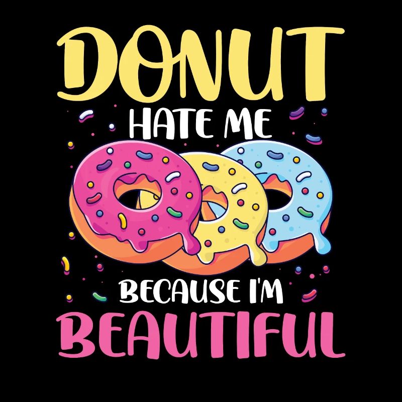 Donut Hate Me Because I'm Beautiful