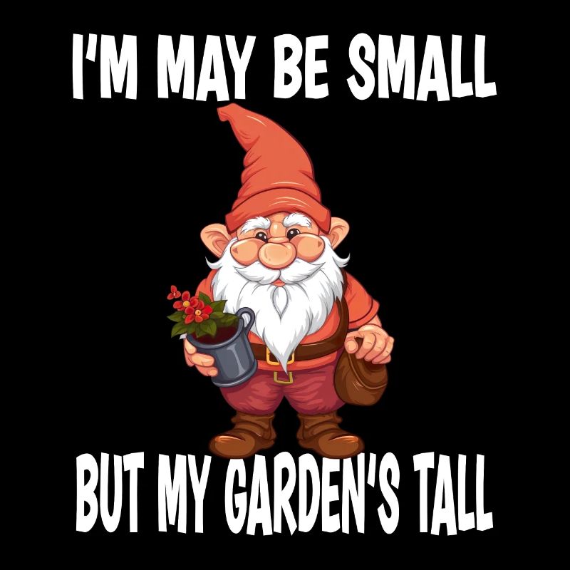 I'm May Be Small But My Garden's Tall