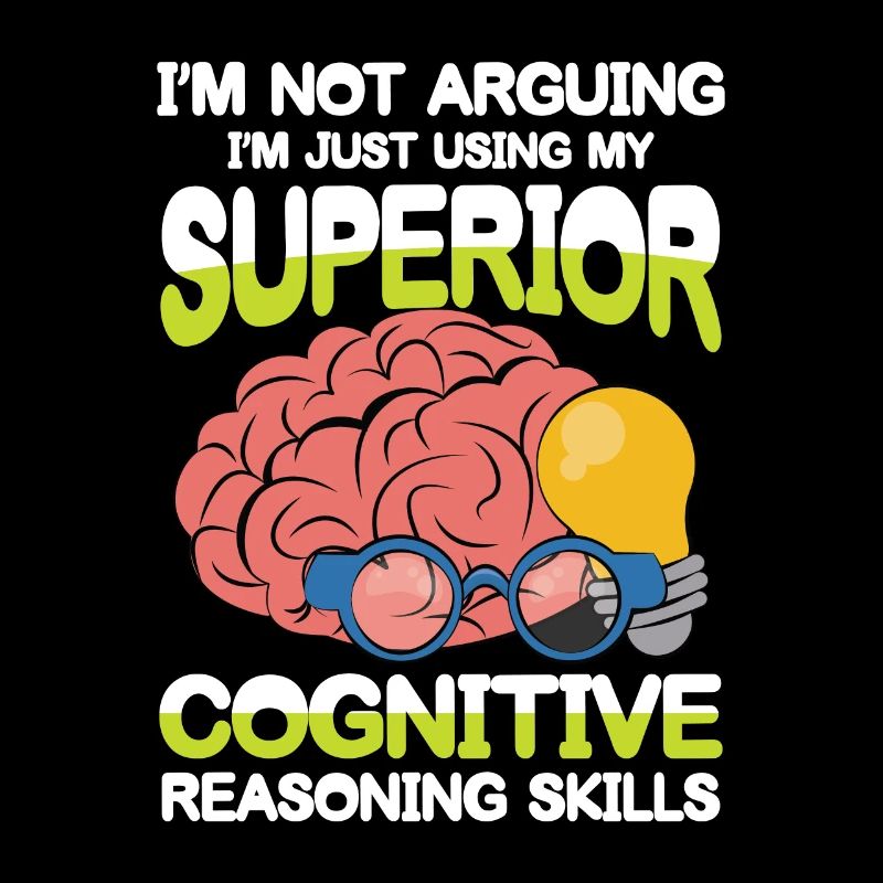 I'm Using My Superior Cognitive Reasoning Skills