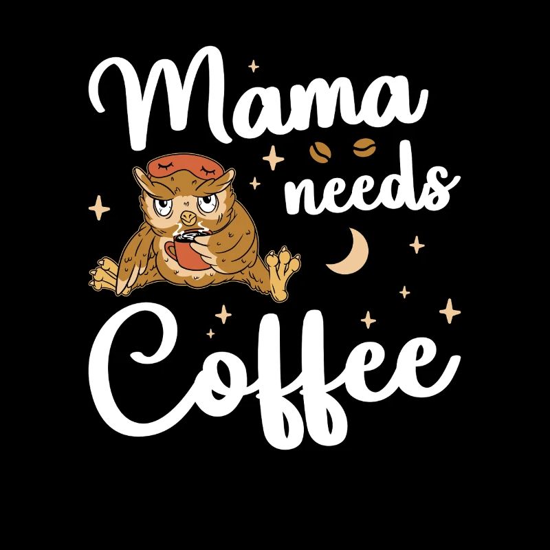 Mama needs Coffee Mütter Kaffeetrinker Kaffee Mama