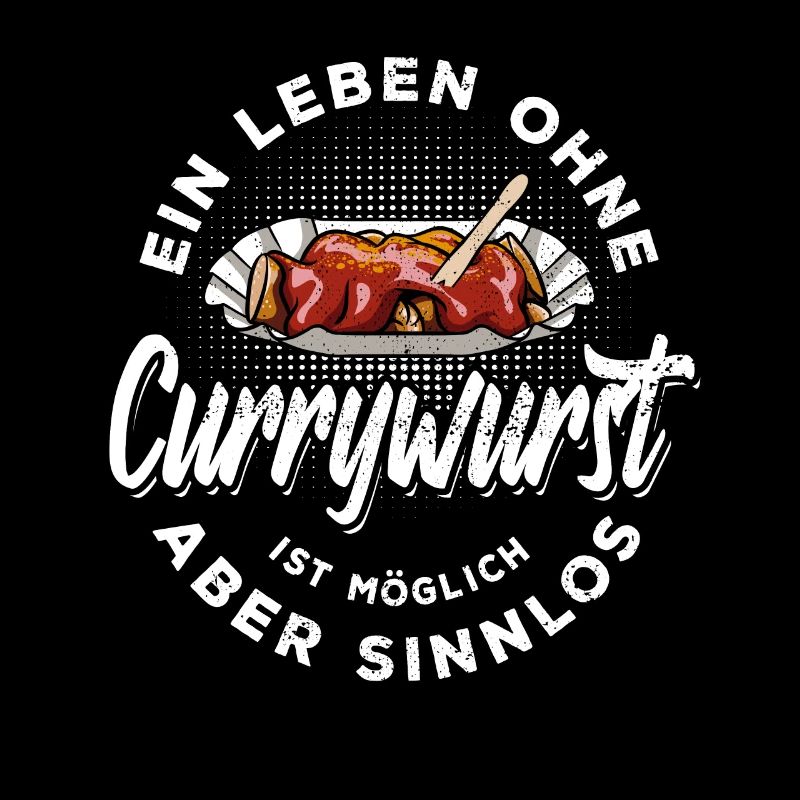Ein Leben ohne Currywurst ist möglich aber sinnlos