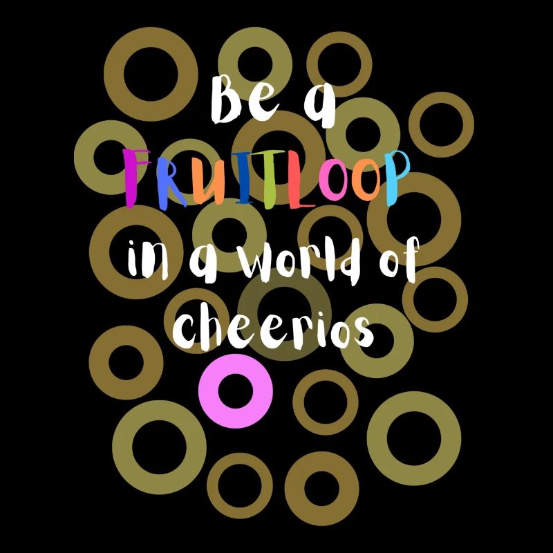 Sei ein Fruitloop in einer Welt der Cheerios