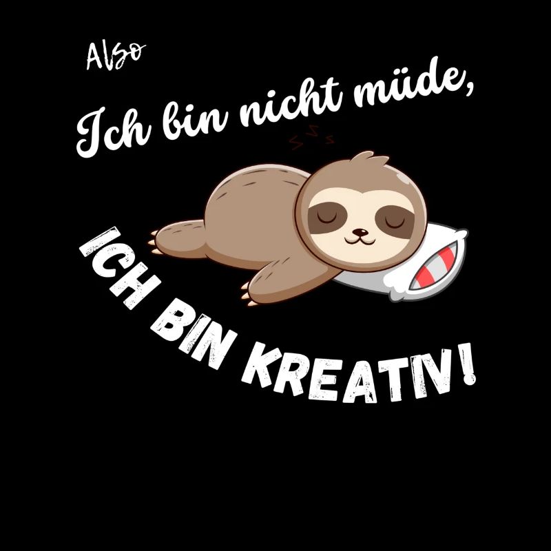 Ich bin nicht müde, ich bin kreativ!