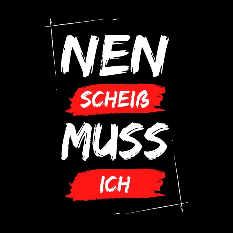 Nen scheiß muss ich