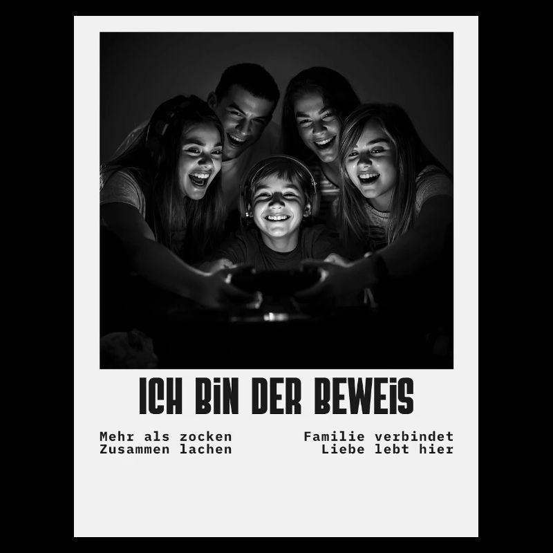 Ich bin der Beweis – Familiengaming Sprüche 