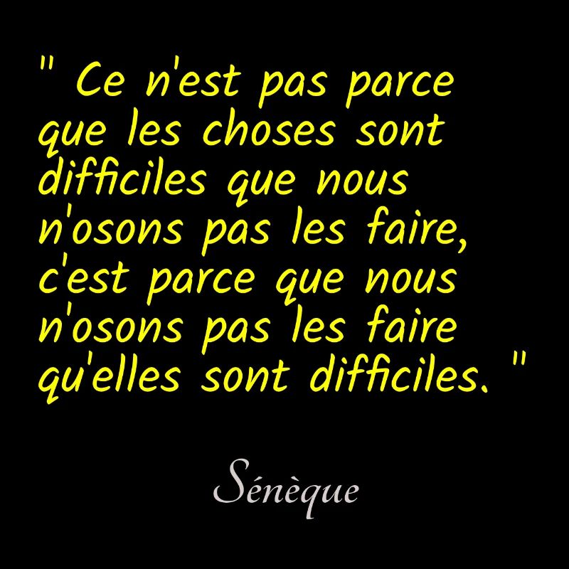 Ce n est pas parce que les choses sont difficiles