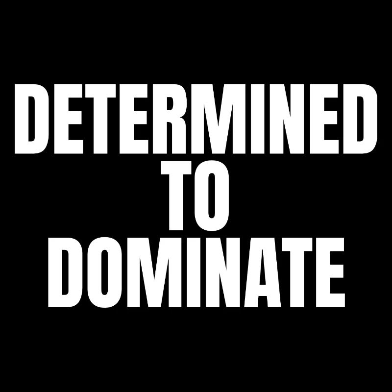 Determined to dominate