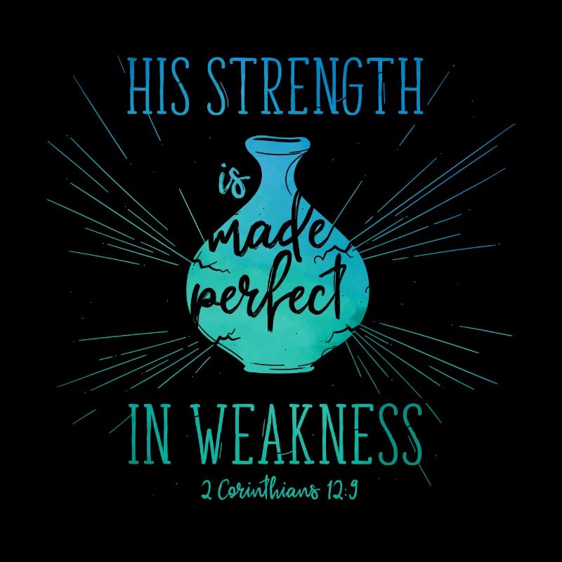 His Strength is made perfect in weakness