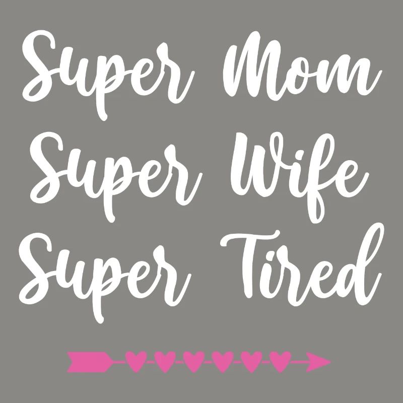 Super Mama. Super Ehefrau. Super müde