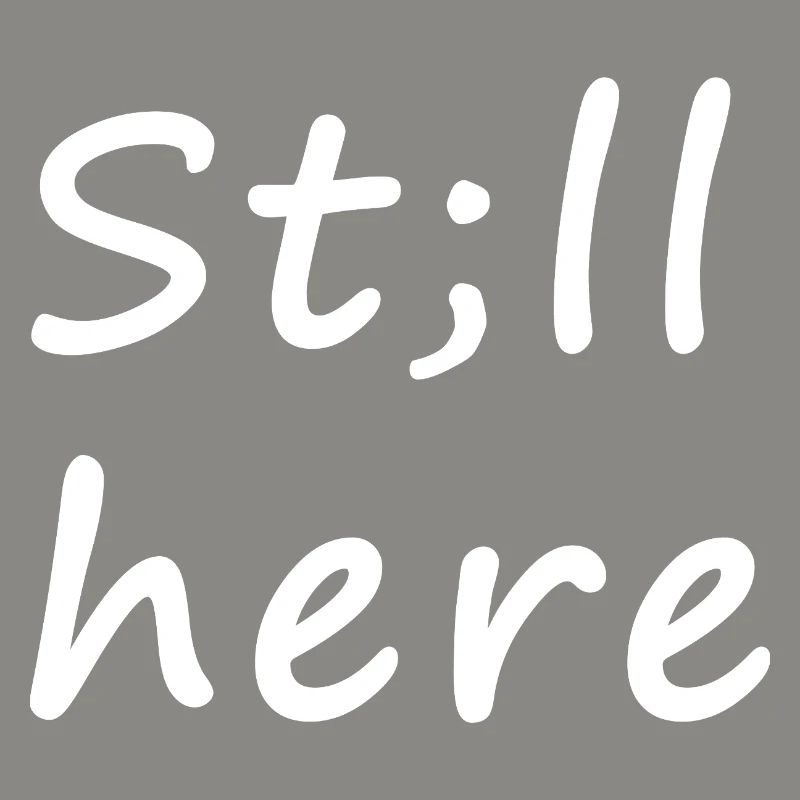 St;ll here – still not silent