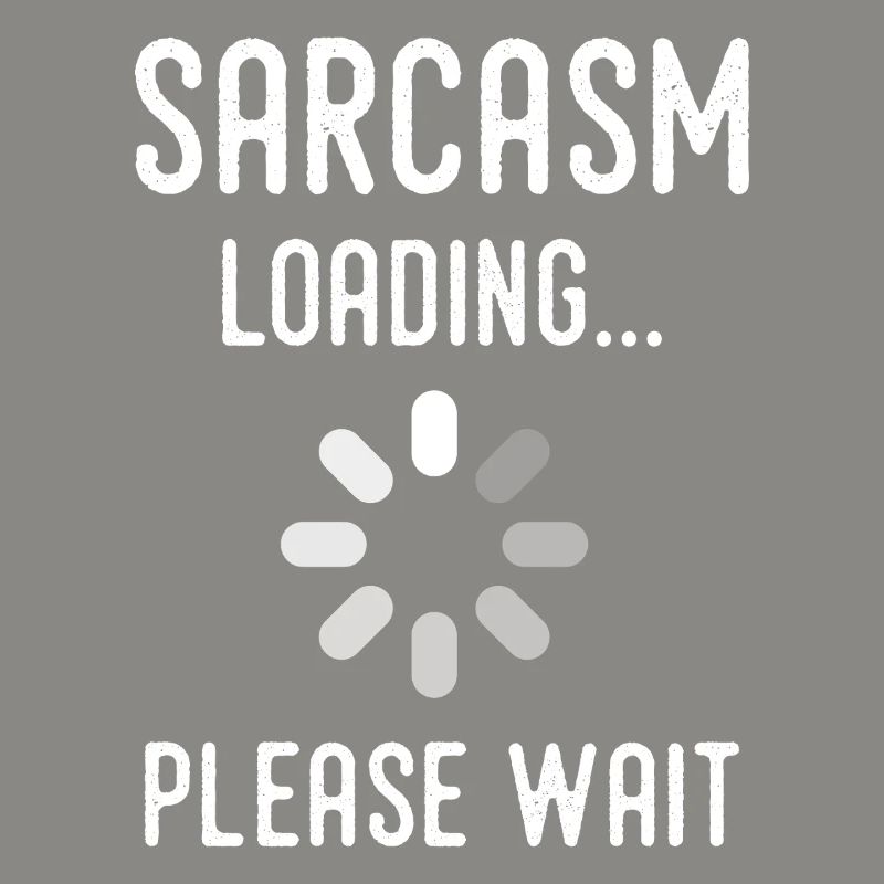 Sarkasmus Loading, bitte warten