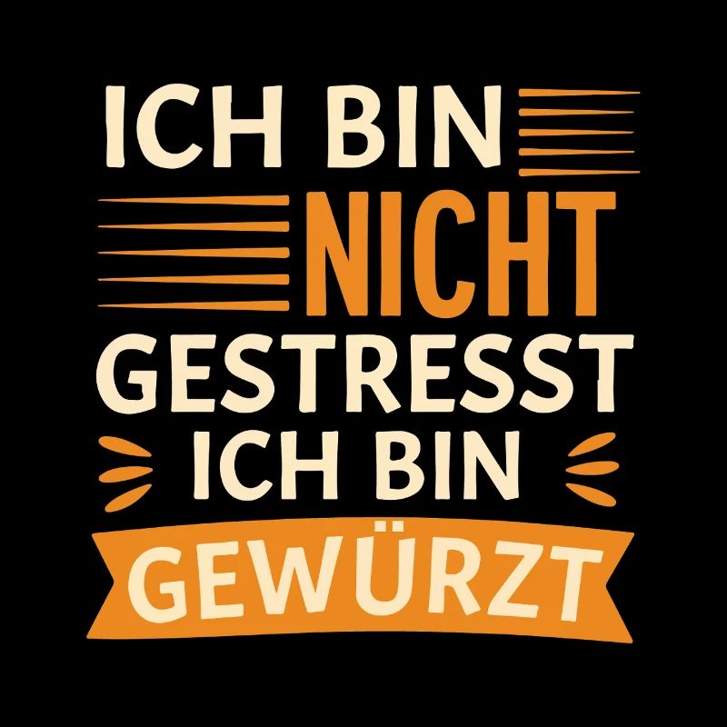 Ich bin nicht gestresst, ich bin gewürzt