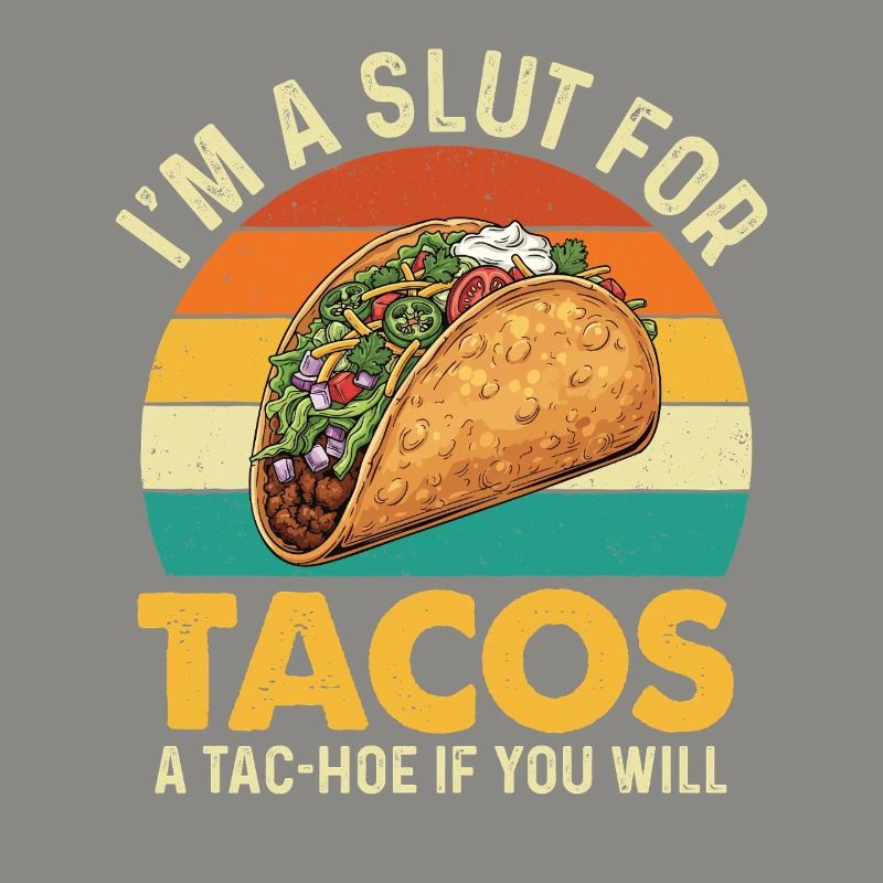 I'm A For Tacos A Tac-Hoo If You Will