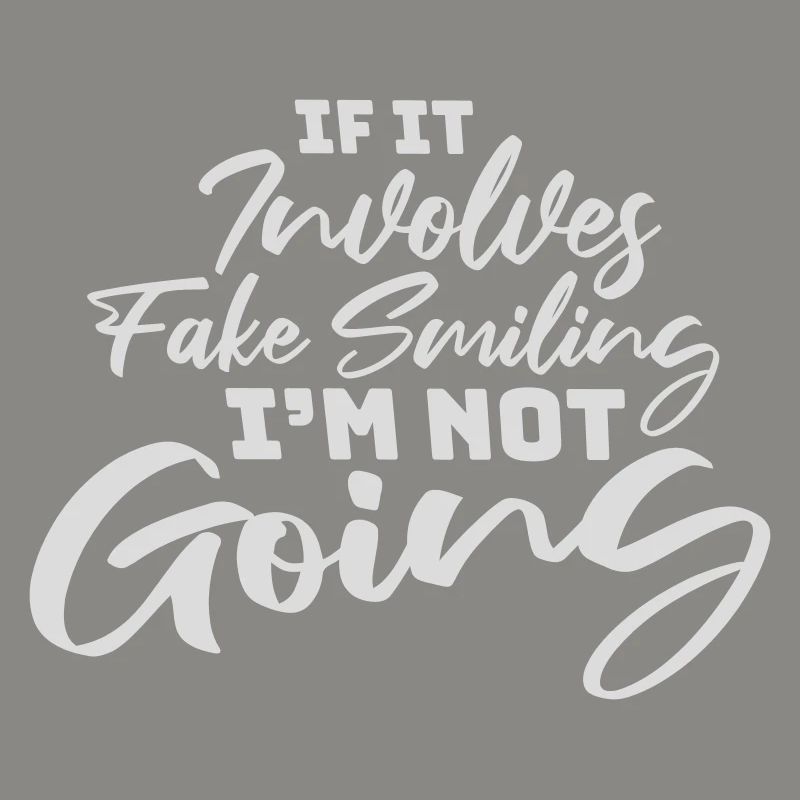 If It Involves Fake Smiling I'm Not Going Spruch