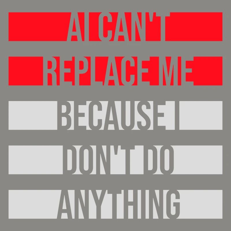 AI Can't Replace Me I Don't Do Anything Humor Witz