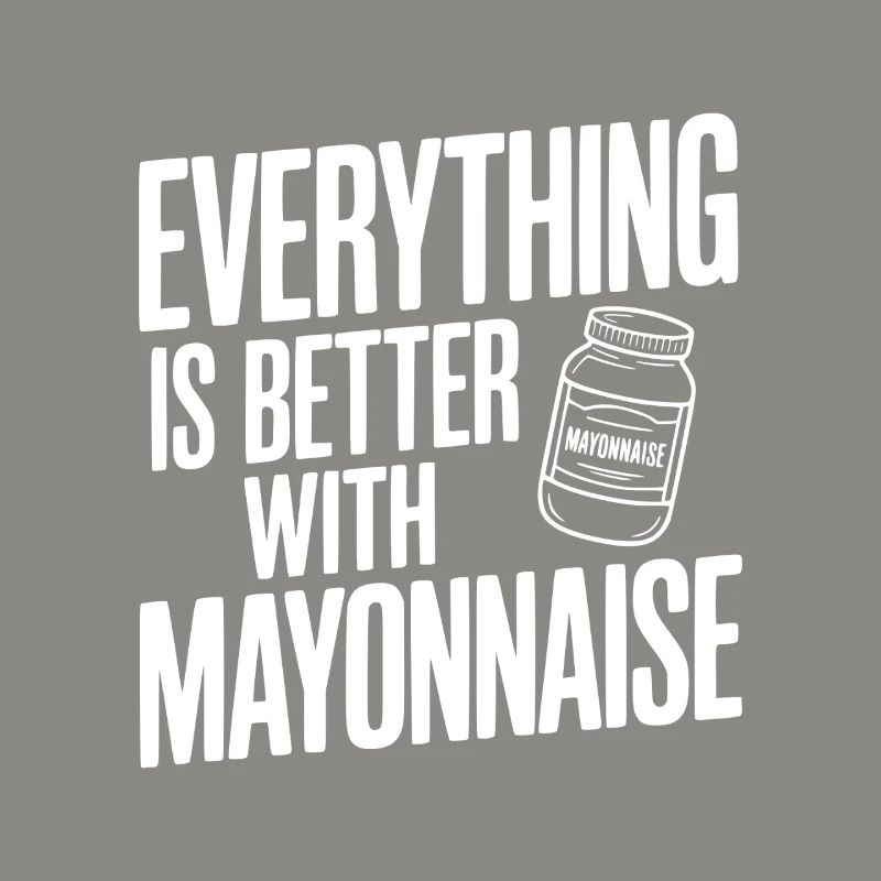 Everything is Better with Mayonnaise
