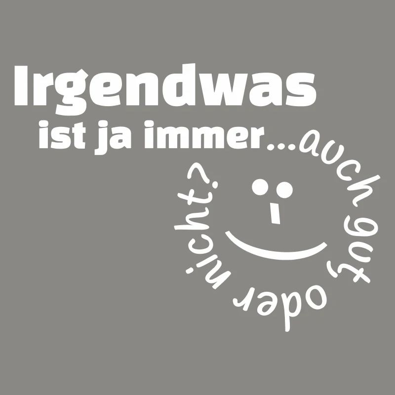 Irgendwas ist ja immer...auch gut, oder nicht?