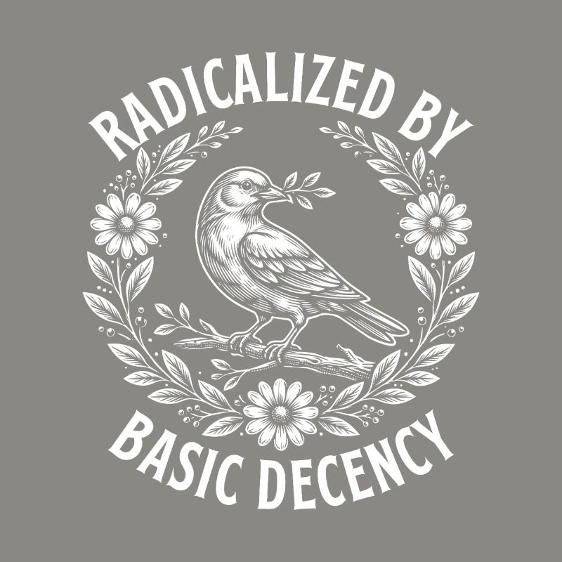 Radicalized Basic Decency Activist Equality 