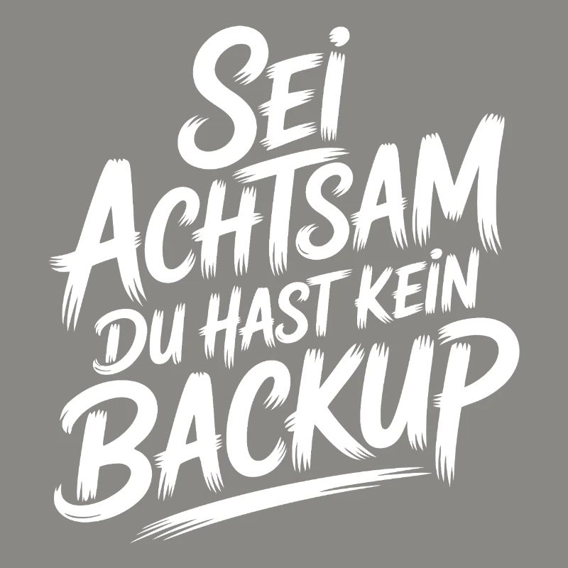Sei achtsam - kein Backup