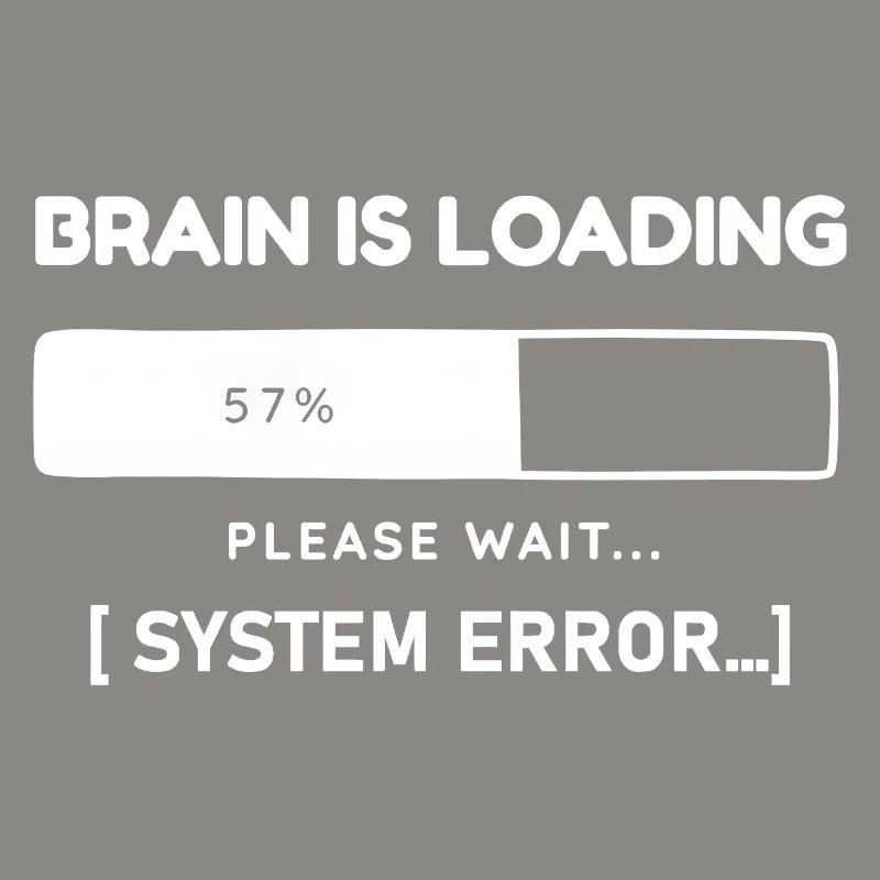 Brain is Loading System Error – Funny Saying