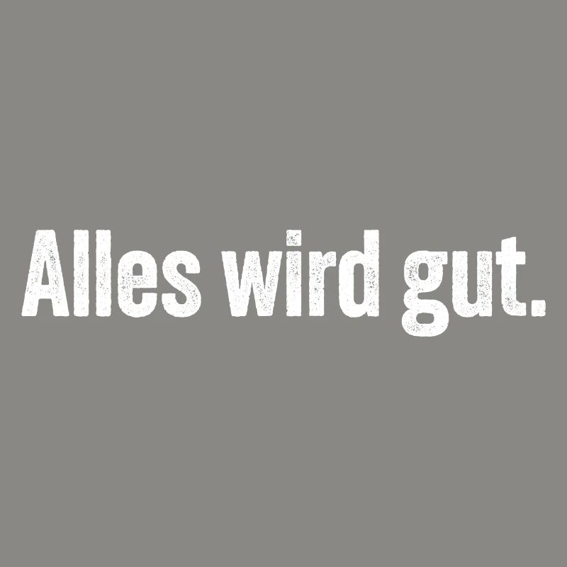 Alles wird gut.