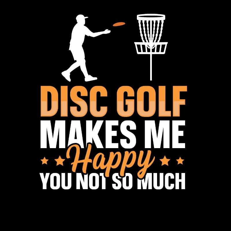 Disc Golf me rend heureux - vous pas tellement