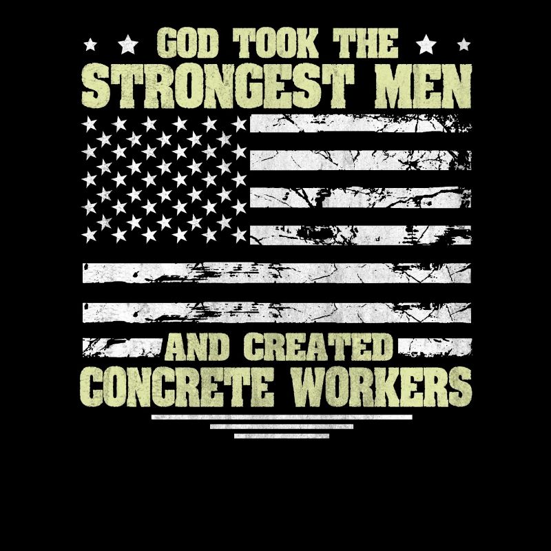 God took Stongest Created Concrete Workers US Flag