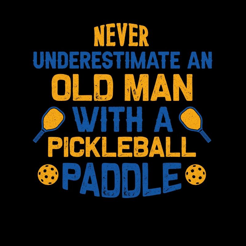 Never Underestimate Old Man With Pickleball Paddle