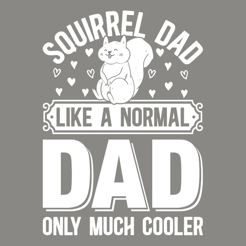 Squirrel Dad Like A Normal Dad Only Much Cooler