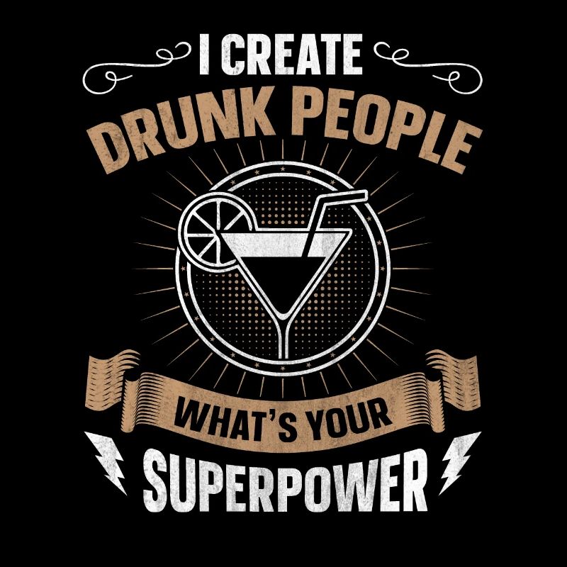 I Create Drunk People Whats Your Superpower