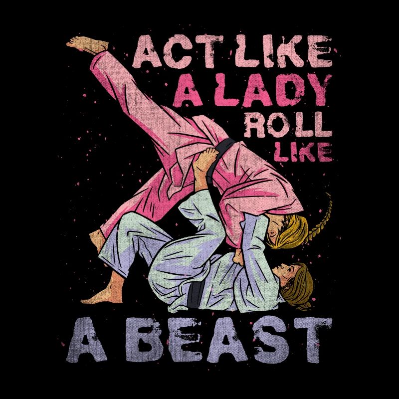 Act Like A Lady Roll Like A Beast Jiu Jitsu