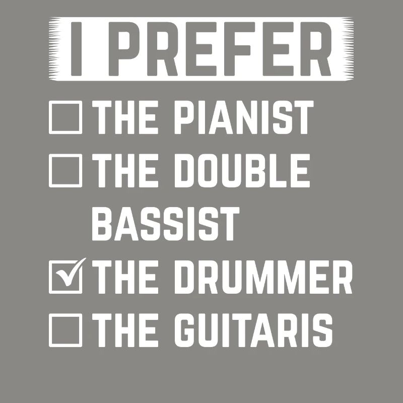 I Prefer The Drummer Drumming Drummer Drum Player