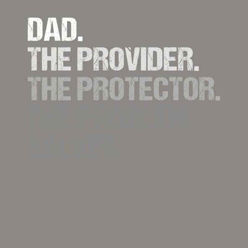 Dad Provider Protector Problem Solver