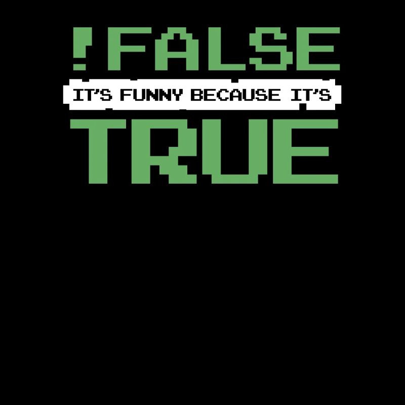 False It's Funny Because It's True Developer