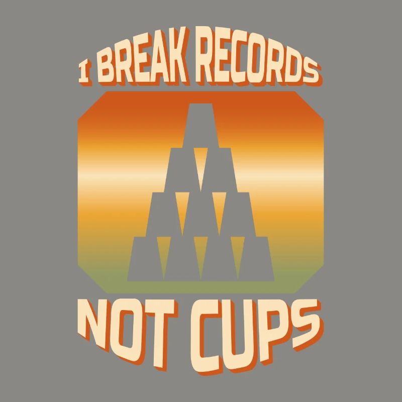 I Break Records Not Cups Cup Stacking