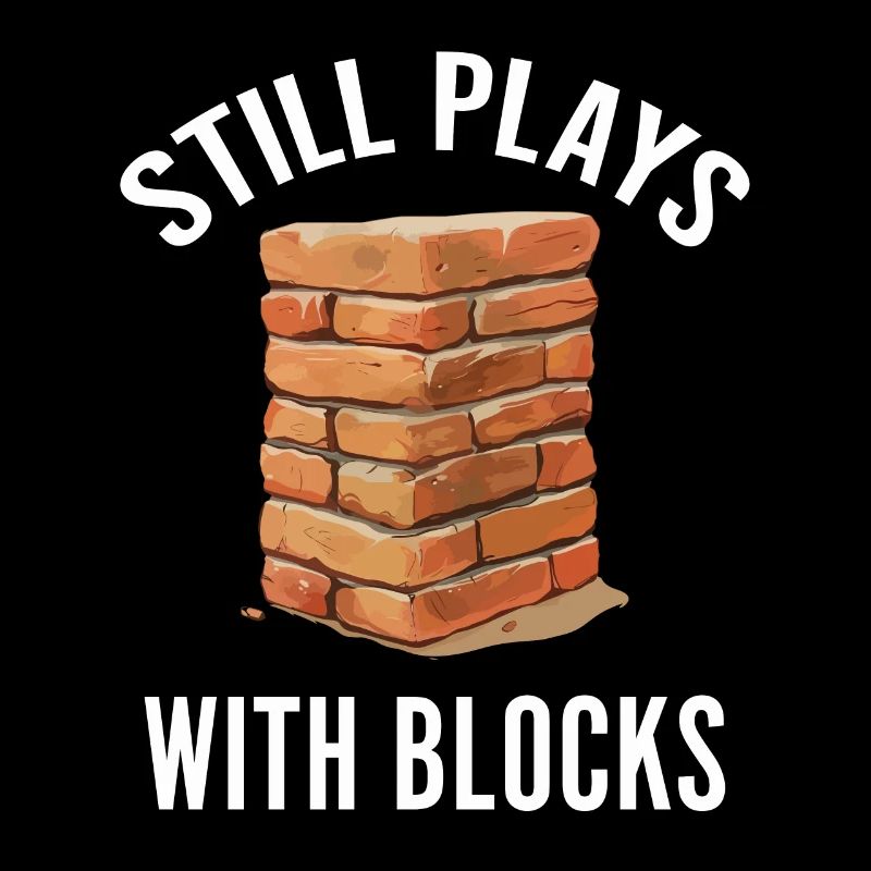 Still Plays With Blocks Funny Bricklayer Builder