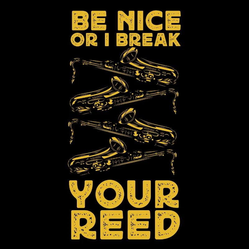 Saxophone Be Nice Or I Break Your