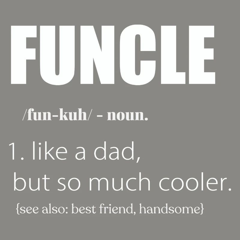 Funcle Definition Uncle Like Dad Only Cooler