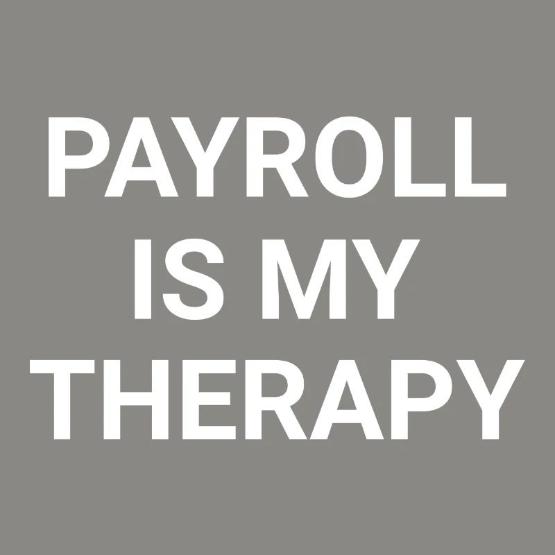 Payroll Is My Therapy