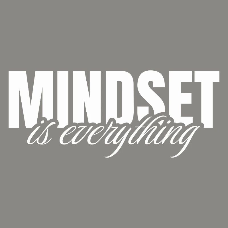 Mindset is everything