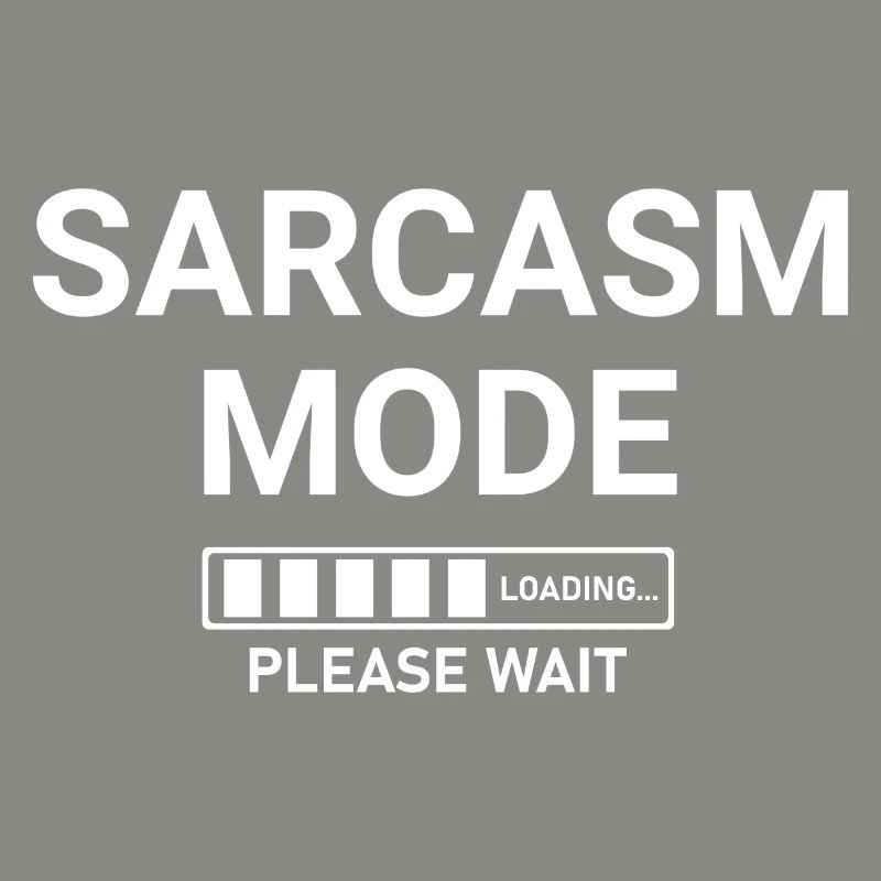Sarcasm Mode Loading Please Wait