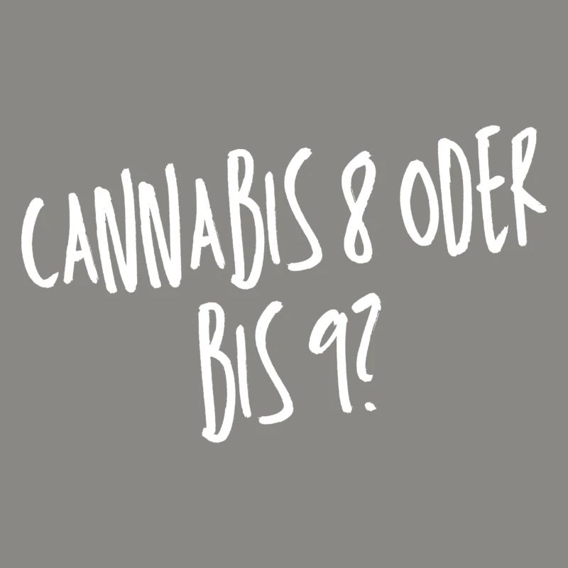 Cannabis 8 oder bis 9?