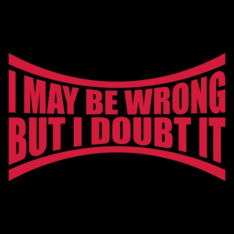 I may be wrong