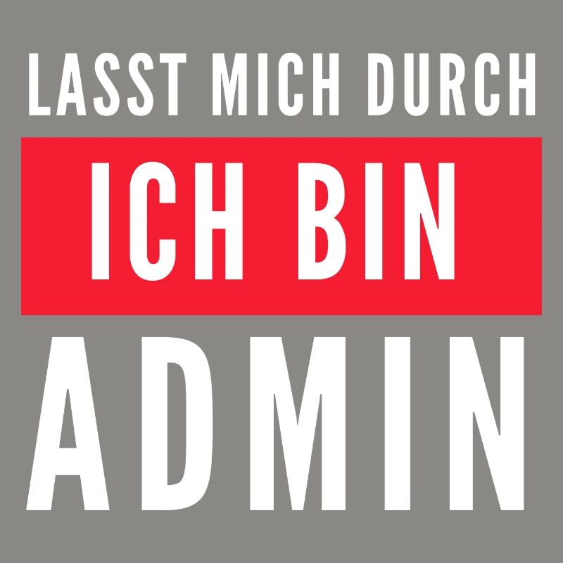 Lasst mich durch ich bin Admin Informatik Spruch