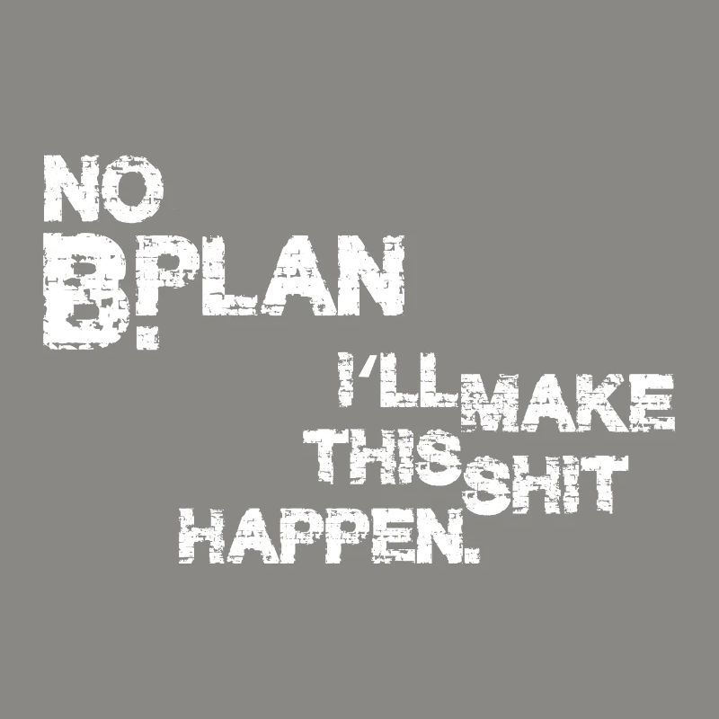 Pas de plan B – je vais faire en sorte que ça marche
