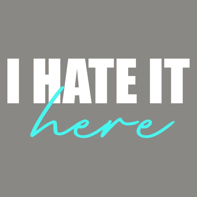 I hate it here