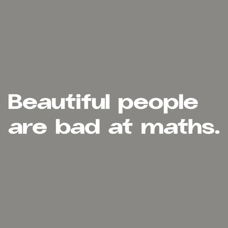 Les belles personnes sont mauvaises en maths maths Math Spruc