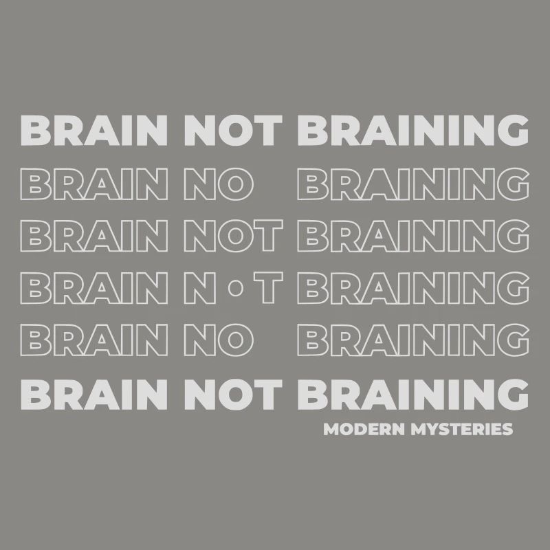 Modern Mysteries | Brain not Braining