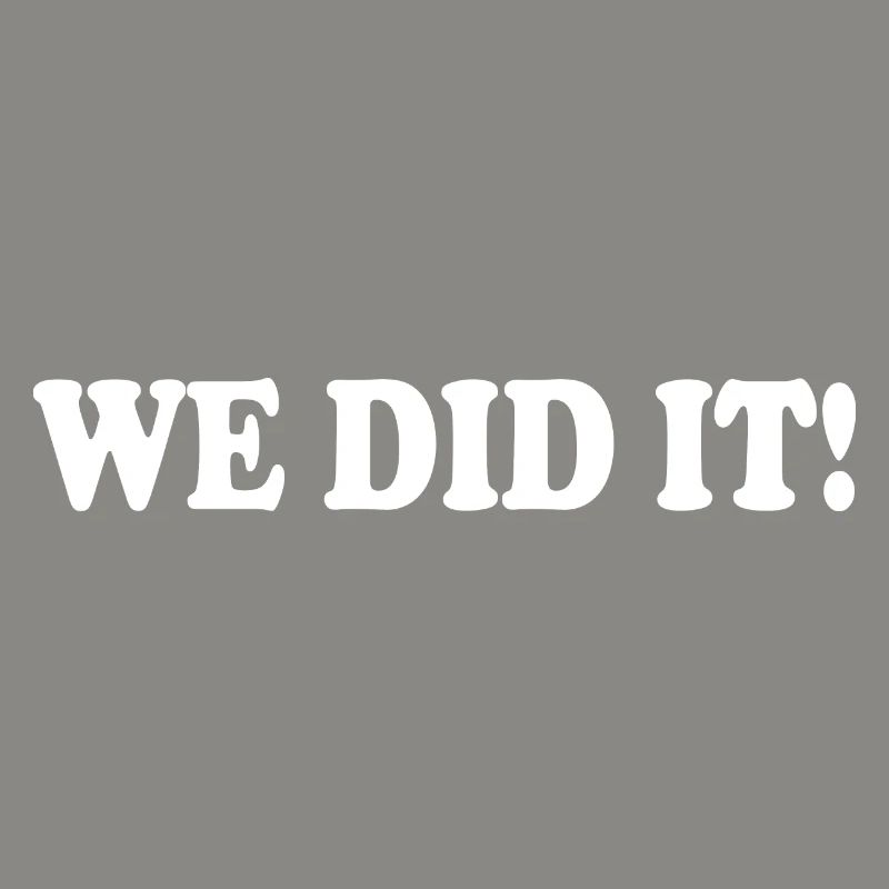 We did it