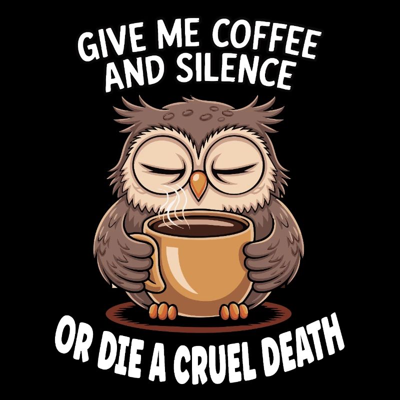 Kaffee Eule - geb mir Kaffee und Stille oder stirb